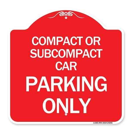 Signmission Compact or Subcompact Car Parking Only, Red & White Aluminum Sign, 18" x 18", RW-1818-24245 A-DES-RW-1818-24245